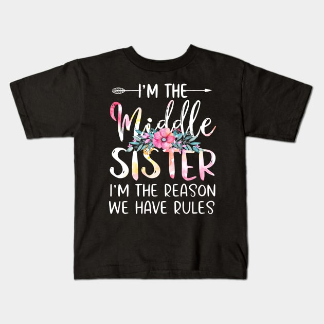 I'm The Middle Sister I Am Reason We Have Rules Tees Floral Kids T-Shirt by webster